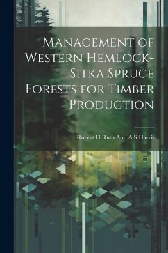 Management of western hemlock-Sitka spruce forests for timber production - H. Ruth and a. S. Harris, Robert