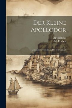 Der Kleine Apollodor: Griechische Vorschule, Mit Wörterbuch - Athens )., Apollodorus (of; Rothert, M.