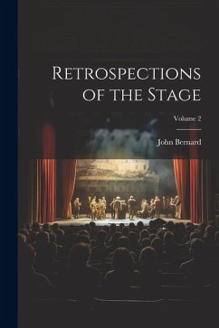 Retrospections of the Stage; Volume 2 - Bernard, John