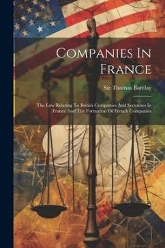 Companies In France: The Law Relating To British Companies And Securities In France And The Formation Of French Companies - Barclay, Thomas