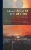 Obras Del M. Fr. Luis De León...: El Cantar De Los Cantares, Con Otras Obras Inéditas (1806. Xxx, 435 P.)...