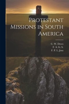 Protestant Missions in South America - Beach, Harlan P.; S, F. A. G.; Josa, F. P. L.