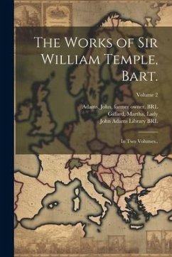 The Works of Sir William Temple, Bart.: In Two Volumes..; Volume 2 - Swift, Jonathan