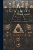 Le Parfait Silence: Société Maçonnique De Saint-jean D'ecosse, Au Rite Écossais Et Français, Constituée À Lyon L'an 5763......