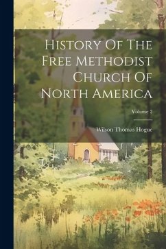 History Of The Free Methodist Church Of North America; Volume 2 - Hogue, Wilson Thomas