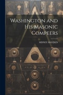 Washington and His Masonic Compeers - Hayden, Sidney
