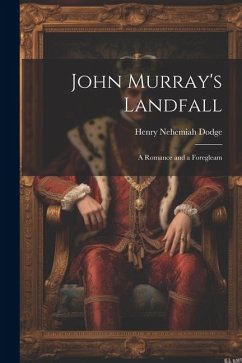 John Murray's Landfall; a Romance and a Foregleam