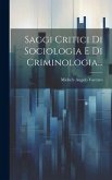 Saggi Critici Di Sociologia E Di Criminologia...