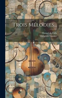 Trois Mélodies... - Falla, Manuel De; Gautier, Théophile