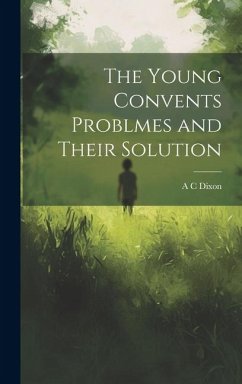 The Young Convents Problmes and Their Solution - Dixon, A. C.