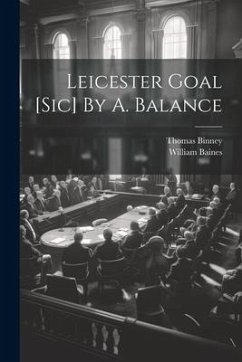 Leicester Goal [sic] By A. Balance - Binney, Thomas; Baines, William