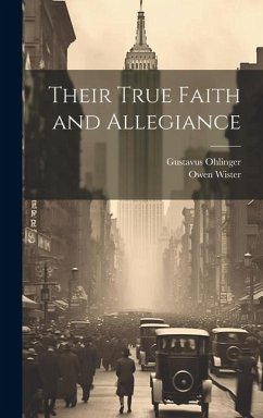 Their True Faith and Allegiance - Wister, Owen; Ohlinger, Gustavus