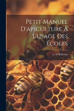 Petit Manuel D'apiculture À L'usage Des Écoles - H, Bellerose L.