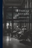 Le Parfait Notaire: Ou La Science Des Notaires, Volume 2...