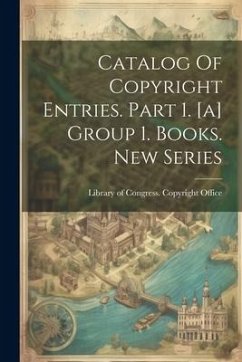 Catalog Of Copyright Entries. Part 1. [a] Group 1. Books. New Series