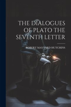 The Dialogues of Plato the Seventh Letter - Hutchins, Robert Maynard