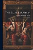 The Lost Dauphin: Louis Xvii, Or Onwarenhiiaki the Indian Iroquois Chief