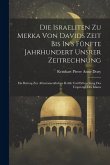 Die Israeliten Zu Mekka Von Davids Zeit Bis In's Fünfte Jahrhundert Unsrer Zeitrechnung: Ein Beitrag Zur Alttestamentlichen Kritik Und Erforschung Des