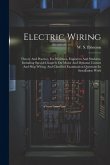 Electric Wiring: Theory And Practice, For Wiremen, Engineers And Students, Including Special Chapters On Motor And Dynamo Circuits And