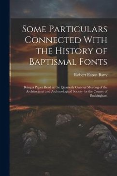 Some Particulars Connected With the History of Baptismal Fonts - Batty, Robert Eaton