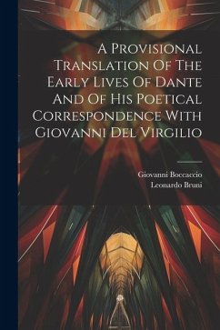 A Provisional Translation Of The Early Lives Of Dante And Of His Poetical Correspondence With Giovanni Del Virgilio - Boccaccio, Giovanni; Bruni, Leonardo