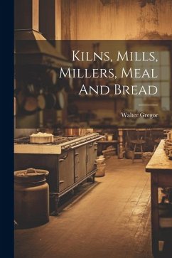 Kilns, Mills, Millers, Meal And Bread - Walter, Gregor