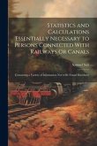 Statistics and Calculations Essentially Necessary to Persons Connected With Railways Or Canals: Containing a Variety of Information Not to Be Found El