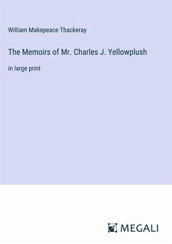 The Memoirs of Mr. Charles J. Yellowplush - Thackeray, William Makepeace