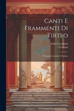 Canti E Frammenti Di Tirteo: Versione Letterale E Poetica - Tyrtaeus; Cavallotti, Felice