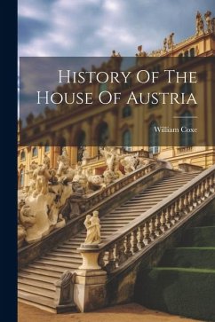 History Of The House Of Austria - Coxe, William