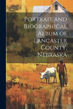 Portrait and Biographical Album of Lancaster County, Nebraska - Anonymous