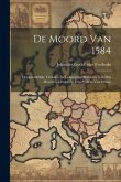 De Moord Van 1584: Oorspronkelijke Verhalen En Gelijktijdige Berichten Van Den Moord Gepleegd Op Prins Willem Van Oranje