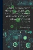 A new Approach to Motor Calculus and Rigid Body Dynamics With Application to Serial Open-loop Chains