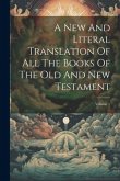 A New And Literal Translation Of All The Books Of The Old And New Testament; Volume 1