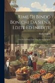 Rime Di Bindo Bonichi Da Siena Edite Ed Inedite: Ora Per La Prima Volta Tutte Insieme Stampate