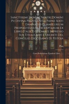 Sanctissimi Domini Nostri Domini Pii Divina Providentia Papae Sexti Damnatio Quamplurium Propositionum Excerptarum Ex Libro Italico Idiomate Impresso - Vi )., Pius (Papa