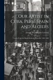 Our Artist in Cuba, Peru, Spain and Algiers: Leaves From the Sketch-book of a Traveller, 1864-1868