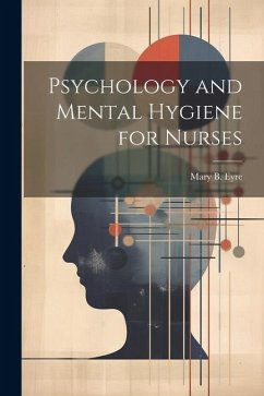 Psychology and Mental Hygiene for Nurses - Eyre, Mary B.