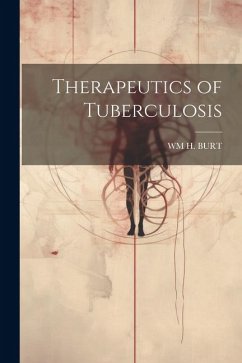 Therapeutics of Tuberculosis - Burt, Wm H.
