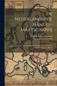 De Nederlandsche Handel-maatschappij: Bijdrage Tot Hare Geschiedennis En Waardeering, In Verband Met Het Koloniaal Beheer - Tijdeman, Henrik Willem