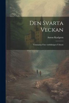 Den svarta veckan; timmarna före världskrigets utbrott - Karlgren, Anton