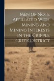 Men of Note Affiliated With Mining and Mining Interests in the Cripple Creek District