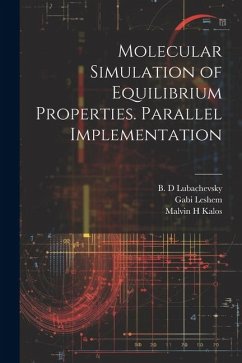 Molecular Simulation of Equilibrium Properties. Parallel Implementation - Kalos, Malvin H.; Leshem, Gabi; Lubachevsky, B. D.