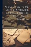 Brieven Aan Jer. De Vries, K. A. Vervier, E. J. Potgieter, F. H. Mertens, J. B. David, ......
