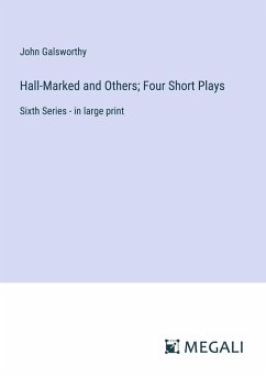 Hall-Marked and Others; Four Short Plays - Galsworthy, John