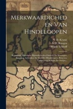 Merkwaardigheden Van Hindeloopen: Bevattende Historische Bijzonderheden Omtrent De Woningen, Kleeding, Gebruiken En Taal Der Hindeloopers, Benevens Ta - Roosjen, S. O.; Eekhoff, Wopke