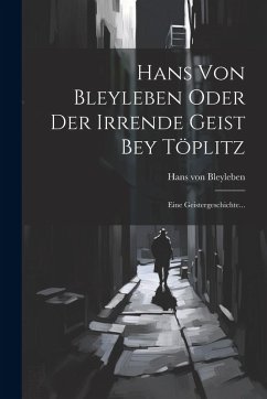 Cover Hans Von Bleyleben Oder Der Irrende Geist Bey Töplitz: Eine Geistergeschichte...