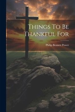 Things To Be Thankful For - Power, Philip Bennett