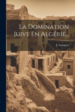 La Domination Juive En Algérie... - Gourgeot, J.