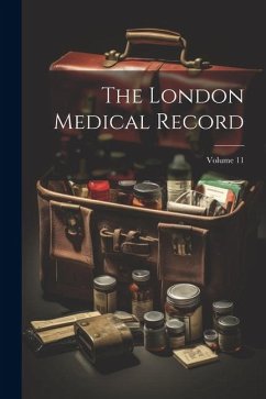 The London Medical Record; Volume 11 - Anonymous